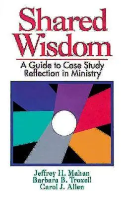 Spoločná múdrosť: Príručka na reflexiu prípadových štúdií v službe - Shared Wisdom: A Guide to Case Study Reflection in Ministry