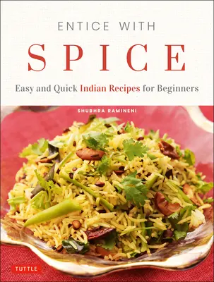 Nalákať korením: Jednoduché a rýchle indické recepty pre začiatočníkov - Entice with Spice: Easy and Quick Indian Recipes for Beginners