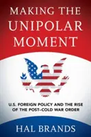 Vytváranie unipolárneho momentu: Zahraničná politika USA a vznik poriadku po skončení studenej vojny - Making the Unipolar Moment: U.S. Foreign Policy and the Rise of the Post-Cold War Order
