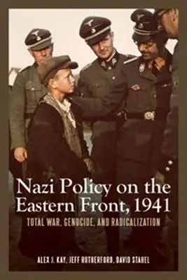 Nacistická politika na východnom fronte v roku 1941: Totálna vojna, genocída a radikalizácia - Nazi Policy on the Eastern Front, 1941: Total War, Genocide, and Radicalization