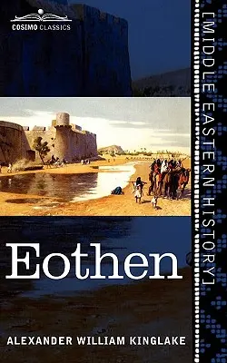 Eothen: Stopy cestovania prinesené z východu domov - Eothen: Traces of Travel Brought Home from the East