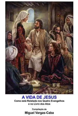 A Vida de Jesus: Ako je to v štyroch evanjeliách a v livro dos Atos - A Vida de Jesus: Como est relatada nos quatro Evangelhos e no livro dos Atos