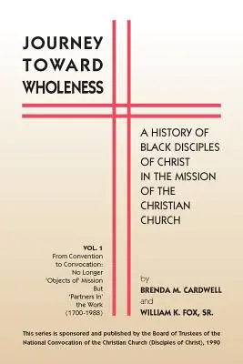 Cesta k celistvosti: Dejiny černošských Kristových učeníkov v misii kresťanskej cirkvi - Journey Towards Wholeness: A History of Black Disciples of Christ in the Mission of the Christian Church