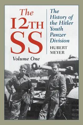 12. SS: Dejiny tankovej divízie Hitlerjugend, 1. diel, vydanie 2021 - The 12th SS: The History of the Hitler Youth Panzer Division, Volume 1, 2021 Edition