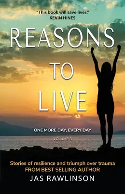 Dôvody, prečo žiť ešte jeden deň, každý deň: Príbehy o odolnosti a víťazstve nad traumou - Reasons to Live One More Day, Every Day: Stories of Resilience and Triumph over Trauma