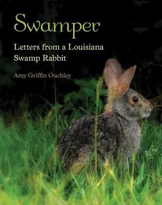 Swamper: Listy z louisianskej bažiny - Swamper: Letters from a Louisiana Swamp Rabbit