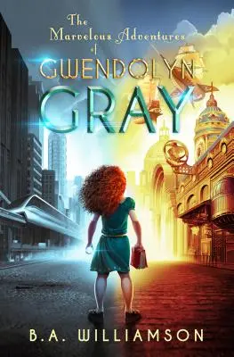 Podivuhodné dobrodružstvá Gwendolyn Grayovej - The Marvelous Adventures of Gwendolyn Gray