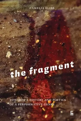 Fragment: K dejinám a poetike performatívneho žánru - The Fragment: Towards a History and Poetics of a Performative Genre