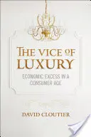 Mravnosť luxusu: Ekonomický nadbytok v konzumnom veku - Vice of Luxury: Economic Excess in a Consumer Age