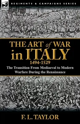 Vojnové umenie v Taliansku v rokoch 1494-1529: prechod od stredovekého k modernému vojenstvu v období renesancie - The Art of War in Italy, 1494-1529: the Transition From Mediaeval to Modern Warfare During the Renaissance