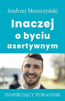 Inak o asertivite - Inaczej o byciu asertywnym