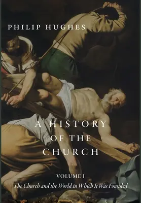 Dejiny cirkvi, I. diel: Cirkev a svet, v ktorom vznikla - A History of the Church, Volume I: The Church and the World in Which It Was Founded