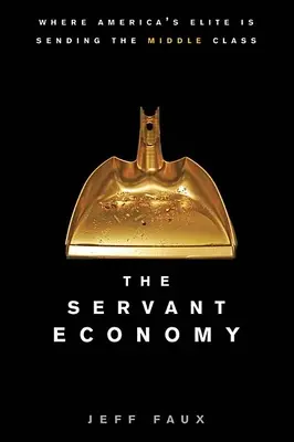 The Servant Economy: Kam posiela americká elita strednú triedu - The Servant Economy: Where America's Elite Is Sending the Middle Class