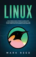 Linux: Vydajte sa na rýchlokurz, aby ste sa naučili Linux, správu systému, sieťovú bezpečnosť a cloud computing s príkladmi a - Linux: The ultimate crash course to learn Linux, system administration, network security, and cloud computing with examples a