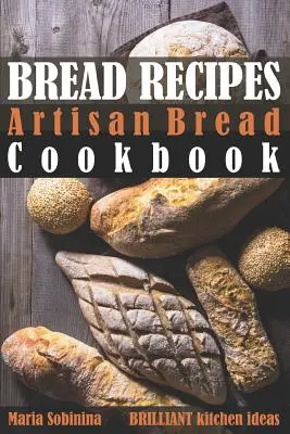 Recepty na chlieb: Kuchárka remeselného chleba - Bread Recipes: Artisan Bread Cookbook