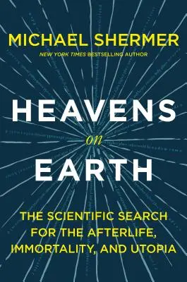 Nebesá na zemi: Vedecké hľadanie posmrtného života, nesmrteľnosti a utópie - Heavens on Earth: The Scientific Search for the Afterlife, Immortality, and Utopia