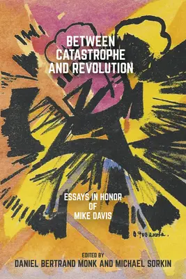 Medzi katastrofou a revolúciou: Eseje na počesť Mikea Davisa - Between Catastrophe and Revolution: Essays in Honor of Mike Davis