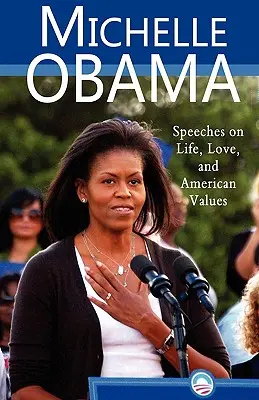 Michelle Obama: Prejavy o živote, láske a amerických hodnotách - Michelle Obama: Speeches on Life, Love, and American Values