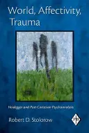 Svet, afektivita, trauma: Heidegger a postkarteziánska psychoanalýza - World, Affectivity, Trauma: Heidegger and Post-Cartesian Psychoanalysis