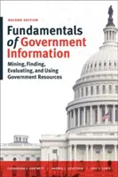 Základy vládnych informácií, druhé vydanie: Vyhľadávanie, nachádzanie, hodnotenie a využívanie vládnych zdrojov - Fundamentals of Government Information, Second Edition: Mining, Finding, Evaluating, and Using Government Resources