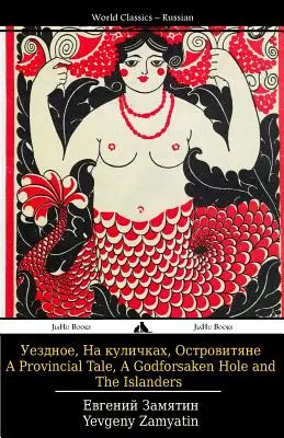 Provinčný príbeh, Bohom zabudnutá diera a ostrovania: Uezdnoe, Na Kulichkakh I Ostrovitiane - A Provincial Tale, a Godforsaken Hole and the Islanders: Uezdnoe, Na Kulichkakh I Ostrovitiane