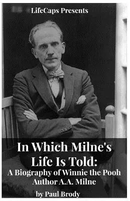 V ktorom sa rozpráva o Milnovom živote: Milne: Životopis autora Medvedíka Pú A.A. Milneho - In Which Milne's Life Is Told: A Biography of Winnie the Pooh Author A.A. Milne