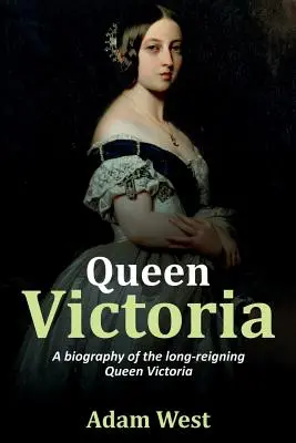 Kráľovná Viktória: Životopis dlho vládnucej kráľovnej Viktórie - Queen Victoria: A biography of the long-reigning Queen Victoria