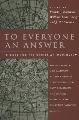 Každému odpoveď: Kresťanský svetonázor: Geisler: Eseje na počesť Normana L. Geislera - To Everyone an Answer: A Case for the Christian Worldview: Essays in Honor of Norman L. Geisler