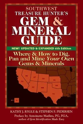 Sprievodca lovca pokladov a minerálov juhozápadu (6. vydanie): Kde a ako kopať, ryžovať a ťažiť vlastné drahokamy a minerály - Southwest Treasure Hunter's Gem and Mineral Guide (6th Edition): Where and How to Dig, Pan and Mine Your Own Gems and Minerals
