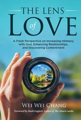 Objektív lásky: Lens: Nový pohľad na zvyšovanie intimity s Bohom, zlepšovanie vzťahov a objavovanie spokojnosti - The Lens of Love: A Fresh Perspective on Increasing Intimacy with God, Enhancing Relationships, and Discovering Contentment