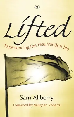 Zdvihnutý: Zažívanie života vzkriesenia - Lifted: Experiencing The Resurrection Life