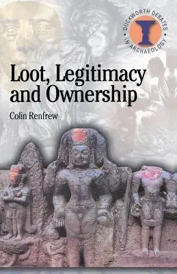 Korisť, legitimita a vlastníctvo: Etická kríza v archeológii - Loot, Legitimacy and Ownership: The Ethical Crisis in Archaeology