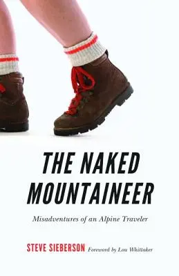 Nahý horolezec: Nešťastné príhody alpského cestovateľa - The Naked Mountaineer: Misadventures of an Alpine Traveler
