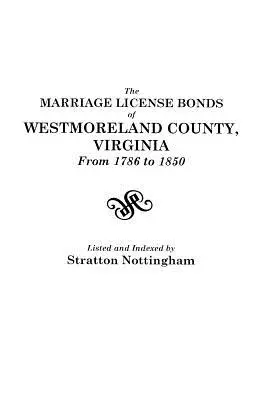 Manželské zväzky okresu Westmoreland, Virgínia, od roku 1786 do roku 1850 - The Marriage License Bonds of Westmoreland County, Virginia, from 1786 to 1850