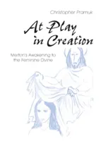 Pri hre v tvorbe: Mertonovo prebudenie k ženskému božstvu - At Play in Creation: Merton's Awakening to the Feminine Divine