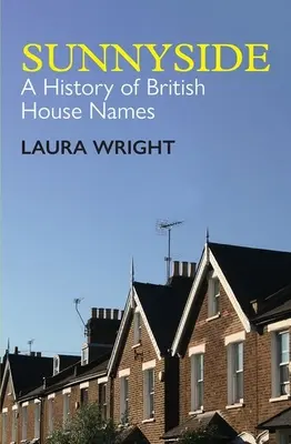Slnečná strana: História názvov britských domov - Sunnyside: A History of British House Names
