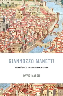 Giannozzo Manetti: Život florentského humanistu - Giannozzo Manetti: The Life of a Florentine Humanist