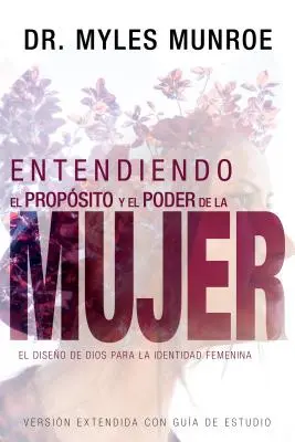 Entendiendo El Propsito Y El Poder de la Mujer: El Diseo de Dios Para La Identidad Femenina (Spanish Language Edition, Understanding Purpose and - Entendiendo El Propsito Y El Poder de la Mujer: El Diseo de Dios Para La Identidad Femenina (Spanish Language Edition, Understanding the Purpose and