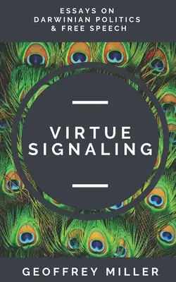 Signalizácia cnosti: Eseje o darvinistickej politike a slobode prejavu - Virtue Signaling: Essays on Darwinian Politics & Free Speech