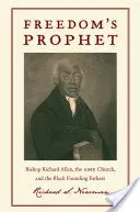 Freedomas Prophet: Biskup Richard Allen, cirkev AME a černošskí otcovia zakladatelia - Freedomas Prophet: Bishop Richard Allen, the AME Church, and the Black Founding Fathers