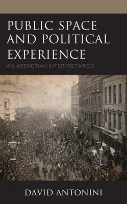 Verejný priestor a politická skúsenosť: Arendtovská interpretácia - Public Space and Political Experience: An Arendtian Interpretation