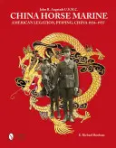 Čínsky kôň Marine: John R. Angstadt, americká légia v Peipingu, Čína, 1934-1937 - China Horse Marine: John R. Angstadt U.S.M.C. American Legation, Peiping China, 1934-1937