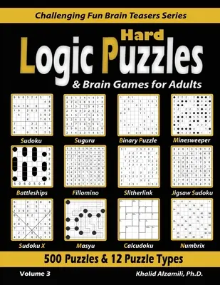 Ťažké logické hádanky a mozgové hry pre dospelých: (Sudoku, Fillomino, Battleships, Calcudoku, Binary Puzzle, Slitherlink, Sud): 500 hádaniek a 12 typov hlavolamov - Hard Logic Puzzles & Brain Games for Adults: 500 Puzzles & 12 Puzzle Types (Sudoku, Fillomino, Battleships, Calcudoku, Binary Puzzle, Slitherlink, Sud