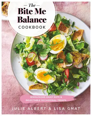 Kuchárska kniha Bite Me Balance: Zdravé denné jedlá a chutné príležitostné pochúťky - The Bite Me Balance Cookbook: Wholesome Daily Eats & Delectable Occasional Treats