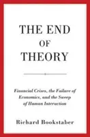 Koniec teórie: Finančné krízy, zlyhanie ekonómie a rozmach ľudskej interakcie - The End of Theory: Financial Crises, the Failure of Economics, and the Sweep of Human Interaction