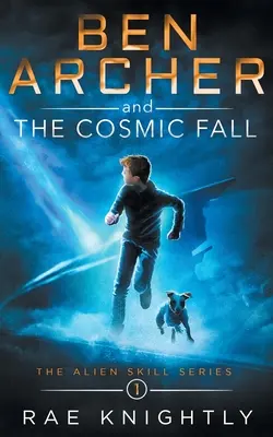 Ben Archer a vesmírny pád (Séria Mimozemské zručnosti, kniha 1) - Ben Archer and the Cosmic Fall (The Alien Skill Series, Book 1)