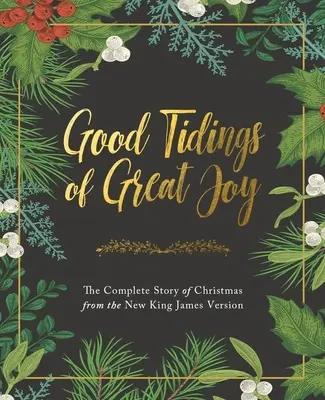 Dobrá zvesť o veľkej radosti: Vianočná Biblia: Úplný príbeh Vianoc podľa Novej verzie Kráľa Jakuba - Good Tidings of Great Joy: The Complete Story of Christmas from the New King James Version