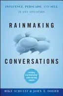 Rainmaking Conversations (Rozhovory o tvorbe dažďa): Vplyv, presvedčenie a predaj v každej situácii - Rainmaking Conversations: Influence, Persuade, and Sell in Any Situation