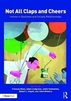 Nie všetci tlieskajú a jasajú: Humor v obchodných a spoločenských vzťahoch - Not All Claps and Cheers: Humor in Business and Society Relationships