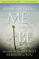Príručka pre účastníkov: Ja, ktorým chcem byť: Stať sa najlepšou Božou verziou seba samého - The Me I Want to Be Participant's Guide: Becoming God's Best Version of You